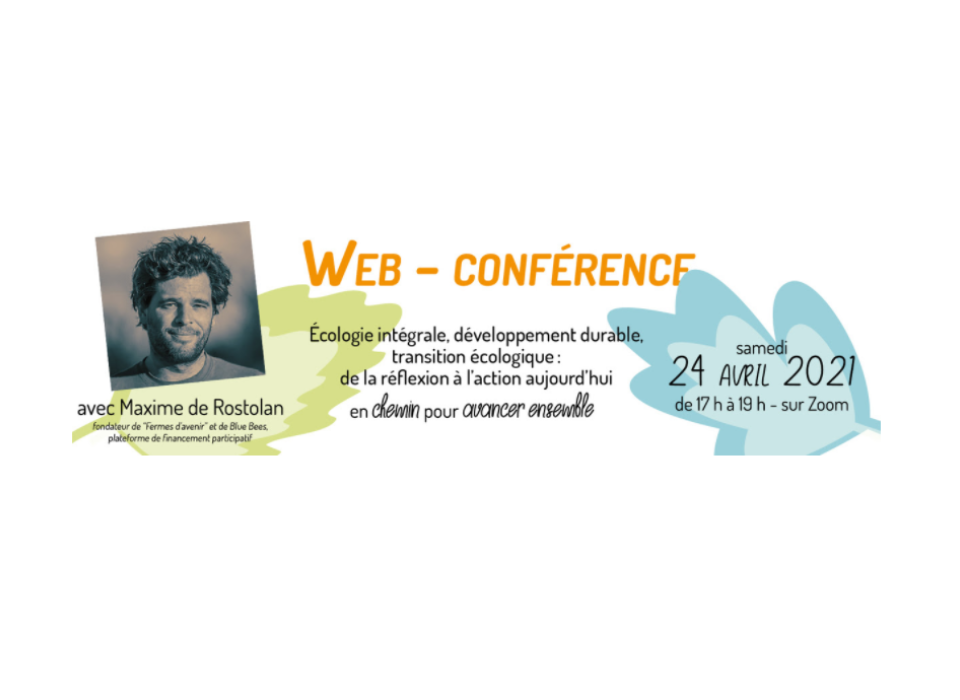 web conférence "ÉCOLOGIE INTÉGRALE, DÉVELOPPEMENT DURABLE, TRANSITION ÉCOLOGIQUE : DE LA RÉFLEXION À L’ACTION AUJOURD’HUI."